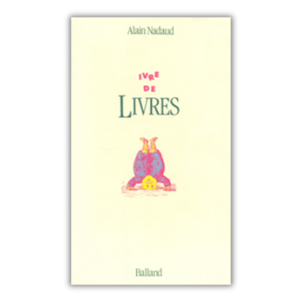 Ivre de livres 1989 Alain Nadaud