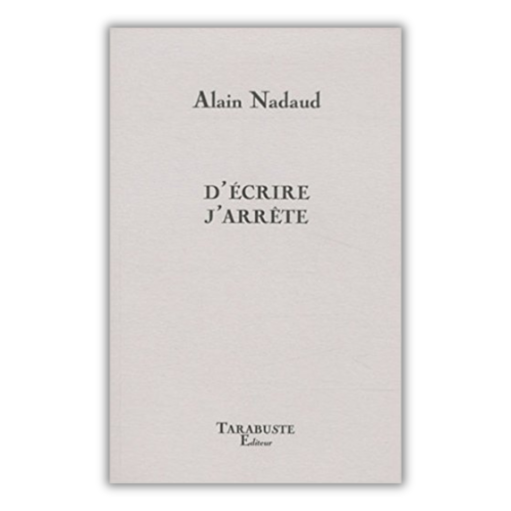 D'écrire j'arrête 2010 Alain Nadaud